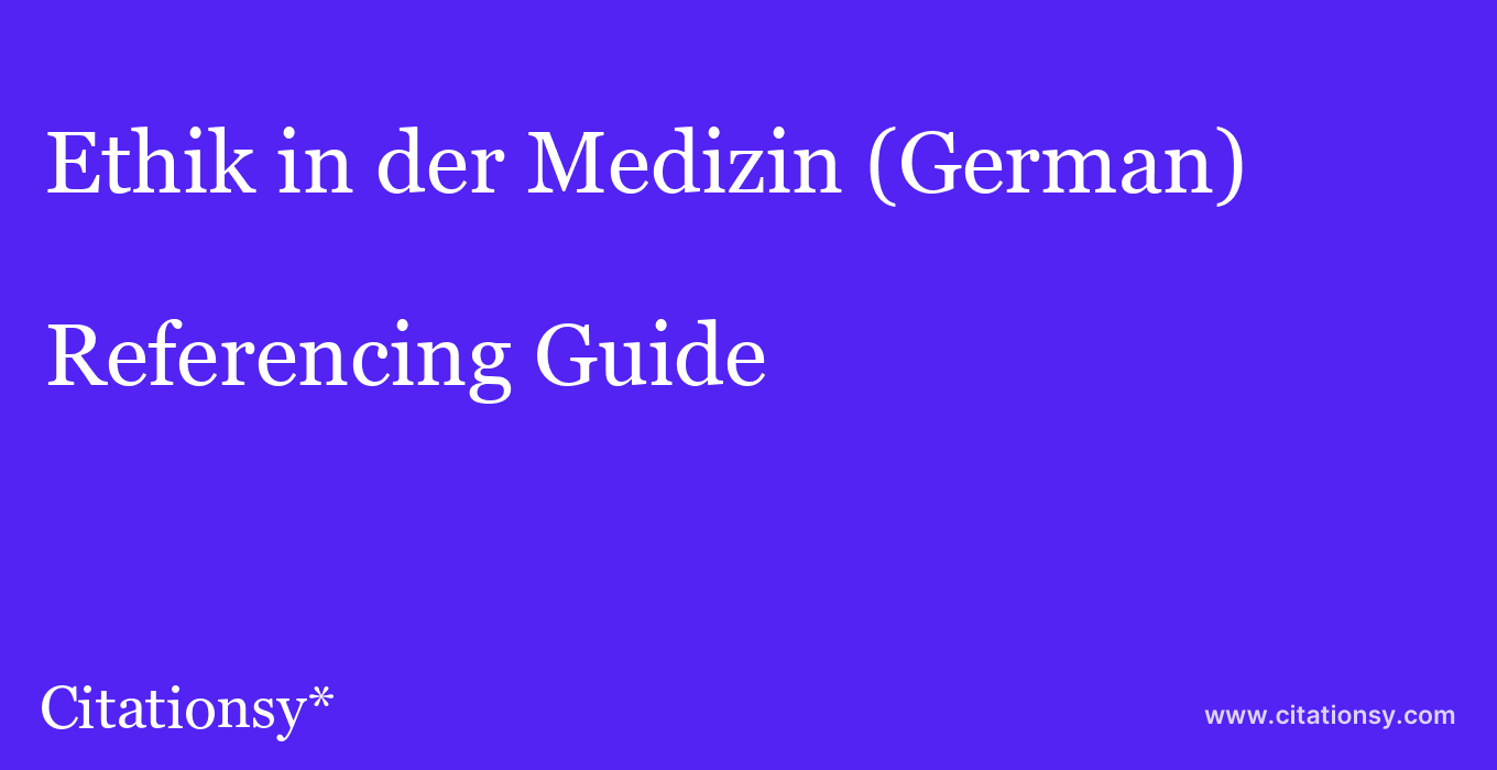 cite Ethik in der Medizin (German)  — Referencing Guide